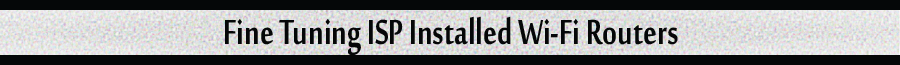 Custom Computer Consulting Fine Tuning ISP Installed Wi-Fi Routers